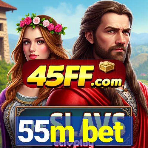 55m bet
